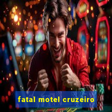 fatal motel cruzeiro